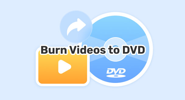 Burn Videos to DVDs